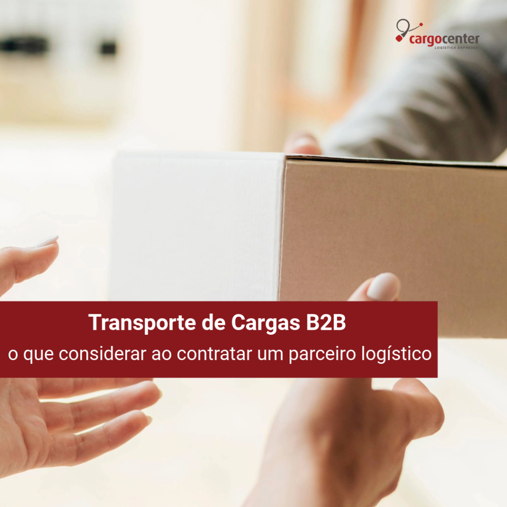 Transporte de cargas b2b: o que considerar ao contratar um parceiro logístico