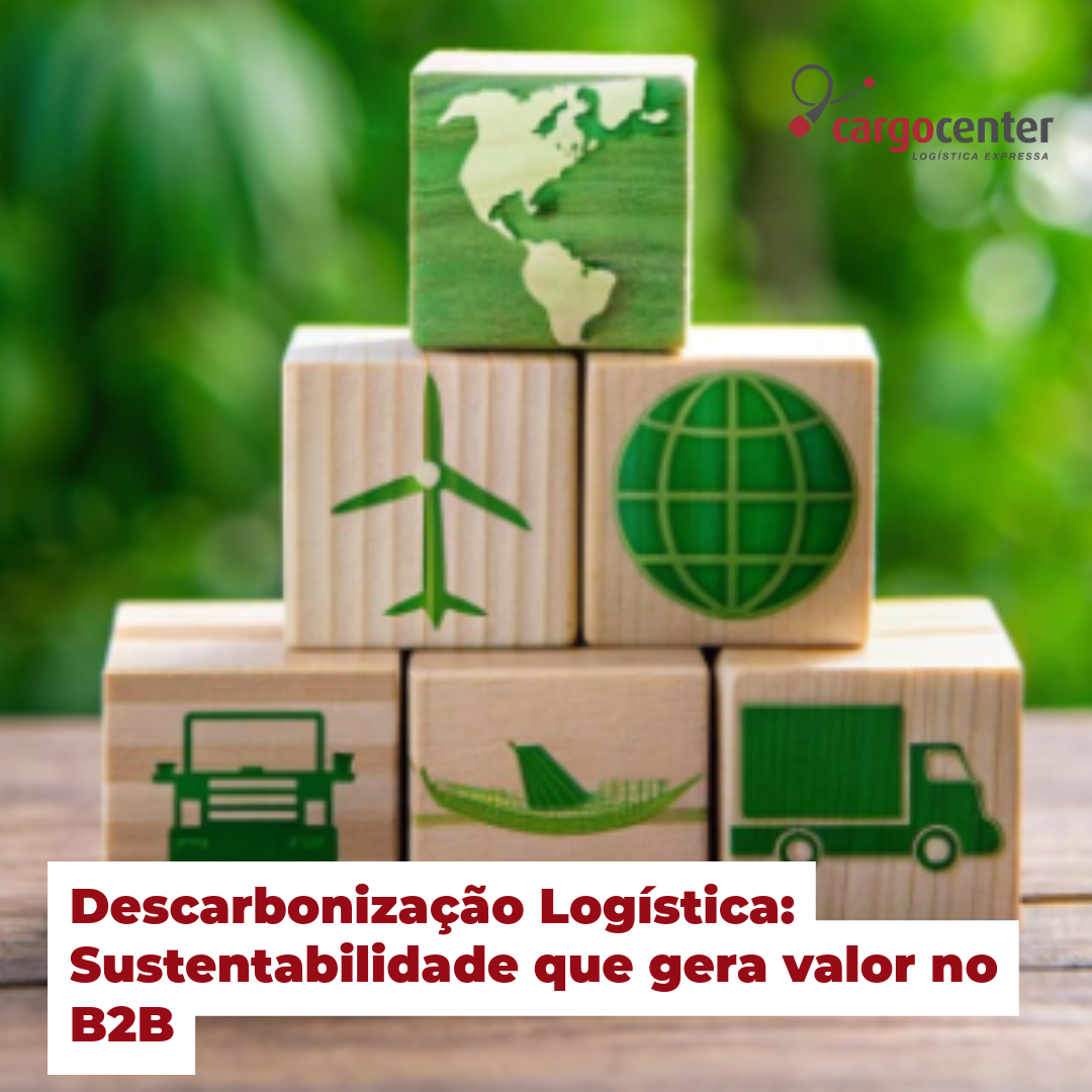 Descarbonização Logística: Sustentabilidade que gera valor no B2B