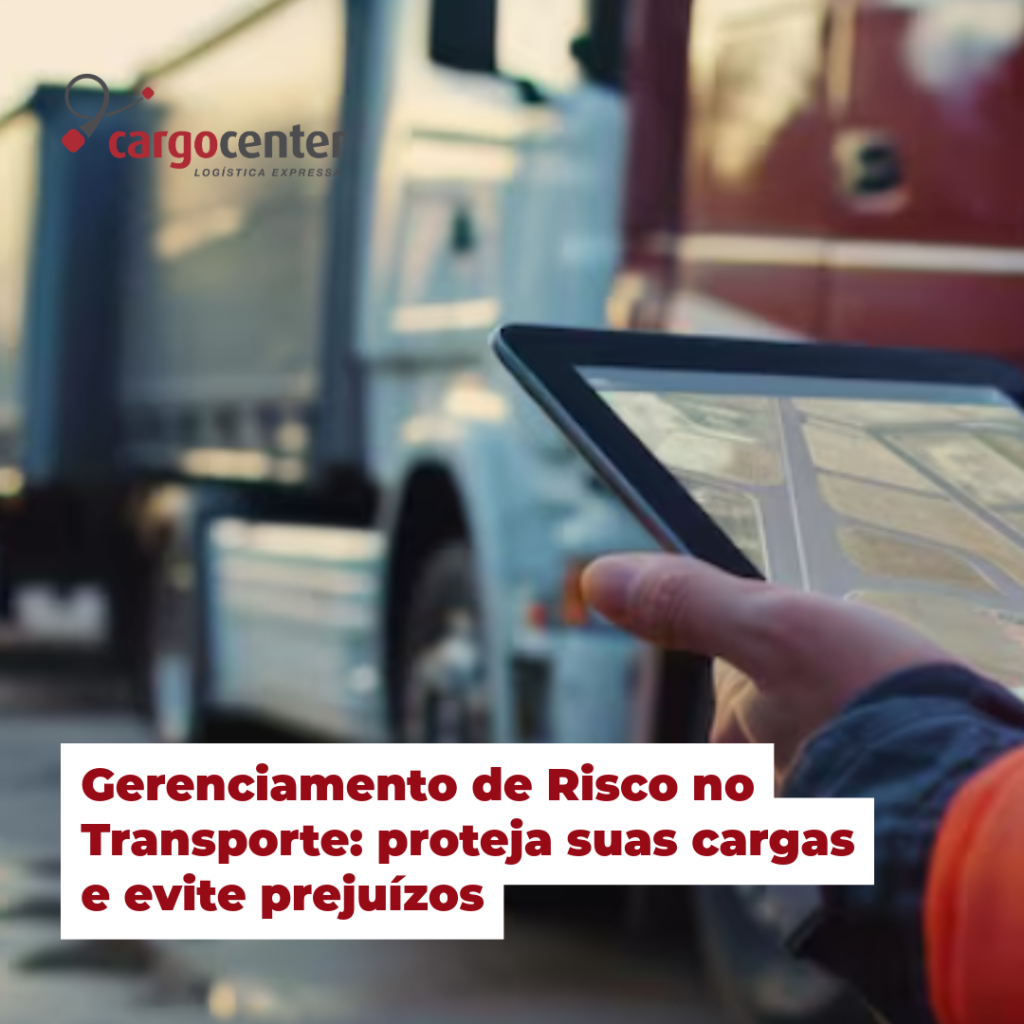 Gerenciamento de Risco no Transporte: proteja suas cargas e evite prejuízos.
