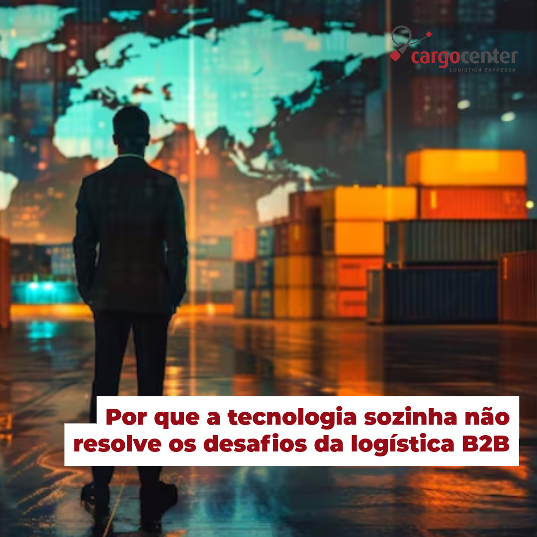 Por que a tecnologia sozinha não resolve os desafios da logística B2B